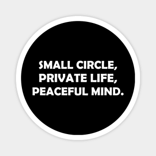 Small circle,  private life , peaceful mind - white text Magnet